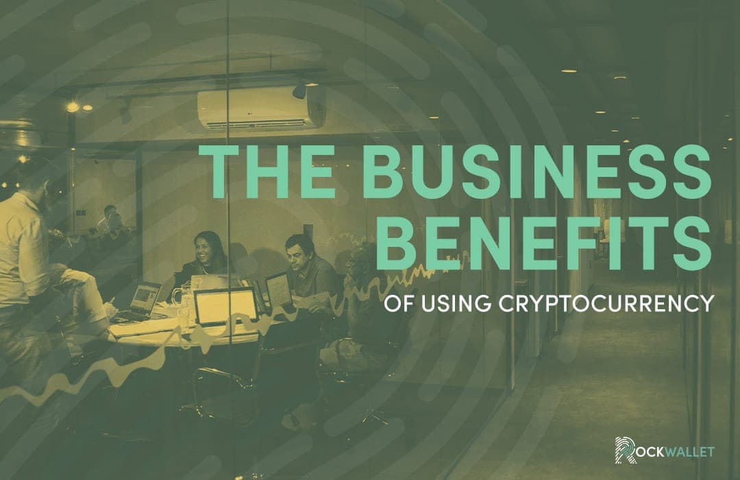 The business benefits of using cryptocurrency